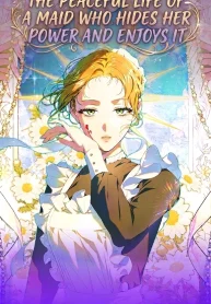The Peaceful Life of a Maid Who Hides Her Power and Enjoys It